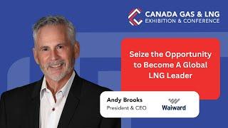 Seize the Opportunity to Become A Global LNG Leader - Andy Brooks | Canada Gas & LNG Fireside Chat