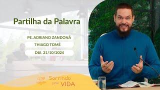 Sorrindo pra Vida - 21/10/2024 - Partilha da Palavra com Padre Adriano Zandoná