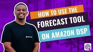 The Forecast Tool on Amazon DSP | Clear Ads