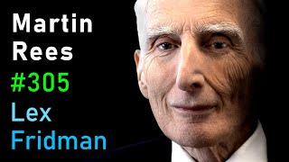 Martin Rees: Black Holes, Alien Life, Dark Matter, and the Big Bang | Lex Fridman Podcast #305