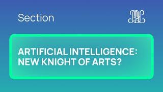 25.11 Section "Artificial Intelligence: New Knight of Arts?"