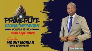 PrayerLife Global Network | Yoruba Session | Mount Moriah | 25th Sept. 2024.