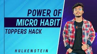 Power of Micro Habit (Toppers Hack)