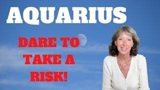 AQUARIUS *DO YOU DARE TO TAKE A RISK? IF YOU DO, IT WILL PAY OFF HUGELY! #aquarius