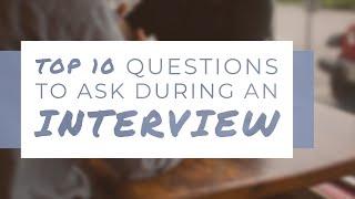 Top 10 Questions to Ask During an Interview