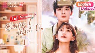 【Full Version-01/English Dubbed】Since I Met U  | Zhou Junwei, Jin Zixuan | Fresh Drama Pro