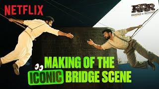 NTR & Ram Charan’ Behind The ICONIC Bridge Scene  | RRR: Behind & Beyond | Netflix India