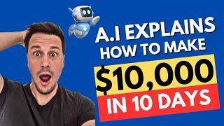 How to Make $10,000 in 10 Days: I Asked AI and Uncovered a Mind-Blowing Strategy!