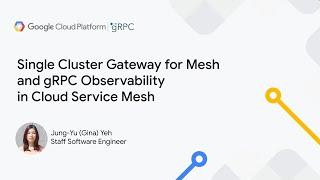 Single Cluster Gateway for Mesh and gRPC Observability in Cloud Service Mesh | Jung-Yu (Gina) Yeh