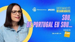 Sou, de Portugal eu sou... - Extremamente Desagradável