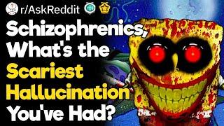 Schizophrenics, What's The Scariest Hallucination You've Had?