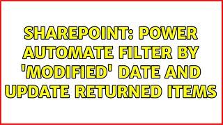 Sharepoint: Power Automate filter by 'Modified' date and update returned items (2 Solutions!!)