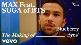 MAX - The Making of 'Blueberry Eyes' feat. SUGA of BTS | Vevo Footnotes