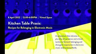 Kitchen Table Praxis: Recipes for Belonging in Electronic Music | Discussion 1