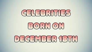 Celebrities born on December 18th