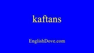 How to pronounce kaftans in American English