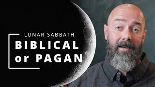 Lunar Sabbath Biblical or PAGAN?