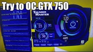 Try to OC GTX 750 with Palit THUNDER MASTER