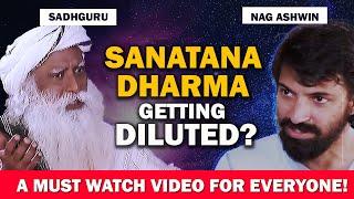 SANATANA DHARMA Is Getting DILUTED?  Nag Ashwin Asks Sadhguru | Sadhguru | Sanatan Dharma | Hindu