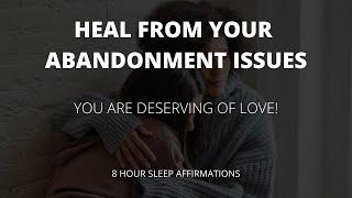 HEAL FROM ABANDONMENT ISSUES WITH THESE AMAZING AFFIRMATIONS - you deserve an amazing relationship!