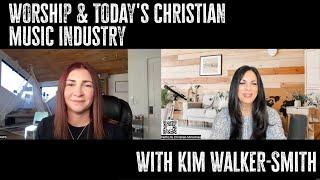 Worship & Today's Christian Music Industry - Table Talk w/@KimWalkerSmithMusic