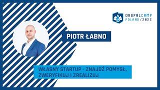 Własny startup - znajdź pomysł, zweryfikuj i zrealizuj - Piotr Łabno - DrupalCamp Poland 2022