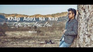 Khăp Adơi Na Nao |Yêu Em Mãi Mãi | Sáng tác & Trình bày Balin | jrai -việt | #KDNN