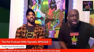 The Pot Podcast With Tigmatic Episode 7 FoolishMadedis