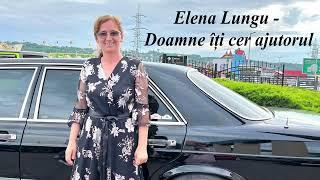 Elena Lungu - Doamne îți cer ajutorul