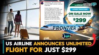 US Airline Announces Unlimited Flight Pass For Just $299 A Year