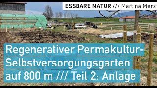 Ein regenerativer Permakultur Selbstversorgergarten auf 800 m entsteht, Teil 2 Gartenanlage Frühjahr