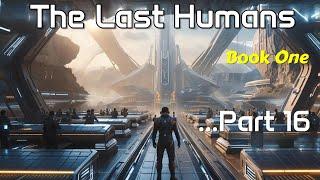 HFY Reddit Stories: THE LAST HUMAN (Part 16) | Sci-fi Story