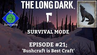 Episode #21; 'Bushcraft is Best Craft' | The Long Dark (Stalker) Survival Mode