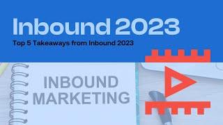 Inbound 2023 - Top 5 Takeaways