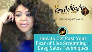 How to Get Past Your Fear of Live Streaming & Easy Sales Techniques