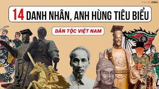 14 danh nhân, anh hùng tiêu biểu của dân tộc Việt Nam