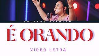 Solange Brandão | É Orando (VÍDEO LETRA)