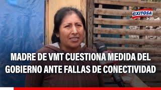 Madre de VMT cuestiona medida del Gobierno ante fallas de conectividad