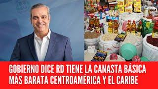 GOBIERNO DICE REPÚBLICA DOMINICANA TIENE LA CANASTA BÁSICA MÁS BARATA CENTROAMÉRICA Y EL CARIBE