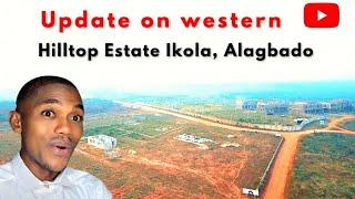 Development Update on western hilltop Estate Ikola Alagbado