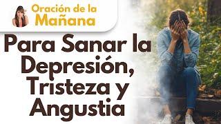  Oración de la mañana, Para Sanar la Depresión, Tristeza y Angustia