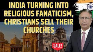 What a Tragedy: As India Turns into Religiously Fanaticism, Christian World Selling Their Churches