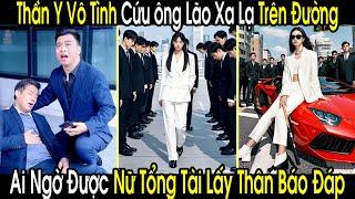 Vô Tình Cứu Mạng Ông Lão Xa Lạ, Tiểu Thần Y Không Ngờ Được Nữ Tổng Tài Lấy Thân Báo Đáp