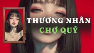 [ TRUYỆN ĐÊM KHUYA  ] THƯƠNG NHÂN CHỢ QUỶ - FULL | GIANG TUỆ MẪN AUDIO CHỮA LÀNH | REVIEW |