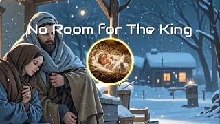 No Room for The King (Luke 2:7)