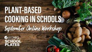 Plant-based Cooking In Schools September Online Workshop