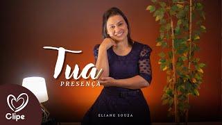 Eliane Souza | Tua Presença [Clipe Oficial]