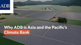 Why ADB is Asia and the Pacific’s Climate Bank