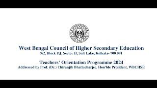 Teachers' Orientation Prog. 2024 Addressed by Prof.(Dr.) Chiranjib Bhattacharjee,  President, WBCHSE