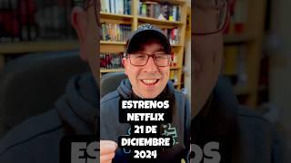 ESTRENOS NETFLIX 21 DE DICIEMBRE 2024